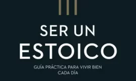 Ser un estoico. Filosofía para blanquear la autoayuda.
