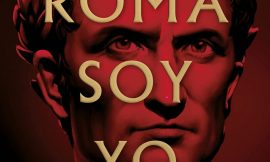 Reseña de Roma soy yo. Serie Julio César 1. Santiago Posteguillo.
