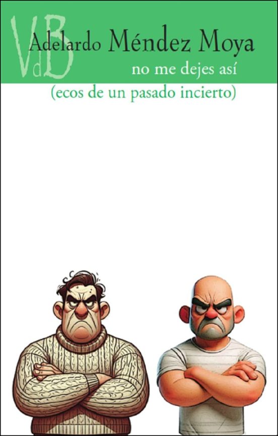 Lee más sobre el artículo No me dejes así (ecos de un pasado incierto) — Adelardo Méndez Moya